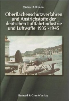 Oberflächenschutzverfahren und Anstrichstoffe der deutschen Luftfahrtindustrie und Luftwaffe 1935-1945 Oberflächenschutzverfahren und Anstrichstoffe der deutschen Luftfahrtindustrie und Luftwaffe 1935-1945