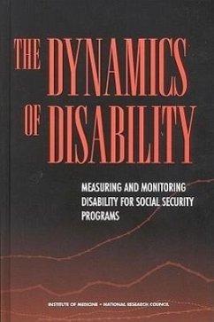 The Dynamics of Disability - National Research Council; Division of Behavioral and Social Sciences and Education; Committee On National Statistics; Institute Of Medicine; Board On Health Care Services; Committee to Review the Social Security Administration's Disability Decision Process Research