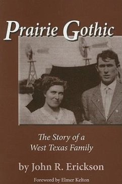 Prairie Gothic: The Story of a West Texas Family - Erickson, John R.