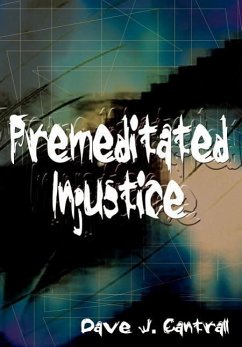 Premeditated Injustice - Cantrall, Dave J.