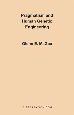 Pragmatism and Human Genetic Engineering - McGee, Glenn Edwards