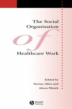 The Social Organisation of Healthcare Work - Allen, Davina / Pilnick, Alison (eds.)