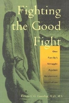Fighting the Good Fight: One Family's Struggle Against Adolescent Alcoholism - Greenleaf, Victoria C. G.