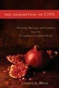 The Redemption of Love: Rescuing Marriage and Sexuality from the Economics of a Fallen World - Miles, Carrie A.