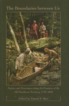 The Boundaries Between Us: Natives and Newcomers Along the Frontiers of the Old Northwest Territory, 1750-1850