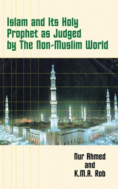 Islam and Its Holy Prophet as Judged by the Non-Muslim World - Ahmed, Nur; Rob, K. M. a.