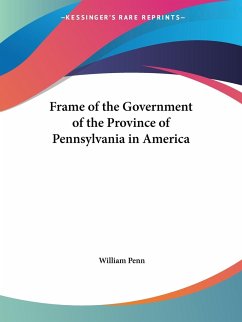 Frame of the Government of the Province of Pennsylvania in America - Penn, William