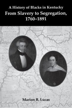 A History of Blacks in Kentucky: From Slavery to Segregation, 1760-1891 - Lucas, Marion B.