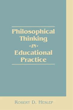 Philosophical Thinking in Educational Practice - Heslep, Robert D.; Unknown