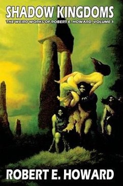 Robert E. Howard's Weird Works Volume 1: Shadow Kingdoms - Howard, Robert E.