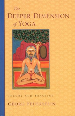The Deeper Dimension of Yoga: Theory and Practice - Feuerstein, Georg, PhD