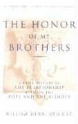 The Honor of My Brothers: A Brief History of the Relationship Between the Pope and the Bishops - Henn, William