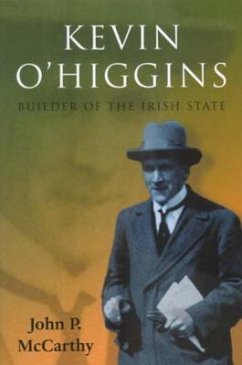 Kevin O'Higgins: Builder of the Irish State - McCarthy, John