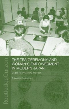 The Tea Ceremony and Women's Empowerment in Modern Japan - Kato, Etsuko