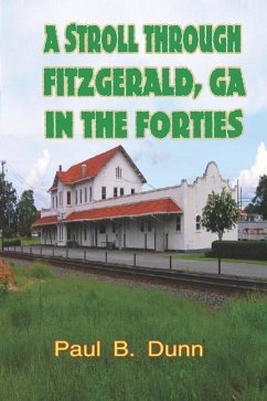 A Stroll Through Fitzgerald, GA, In The Forties - Dunn, Paul B.