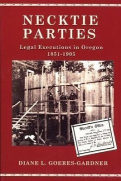 Necktie Parties: Legal Executions in Oregon 1851-1905 - Goeres-Gardner, Diane L.