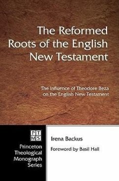 The Reformed Roots of the English New Testament - Backus, Irena