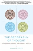 The Geography of Thought: How Asians and Westerners Think Differently...and Why