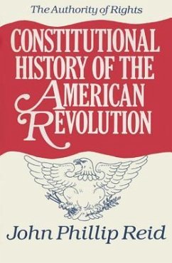 Constitutional History of the American Revolution, Volume I - Reid, John Phillip