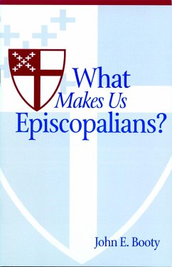 What Makes Us Episcopalians? - Booty, John E