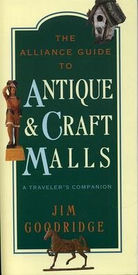 The Alliance Guide to Antique & Craft Malls - Goodridge, Jim