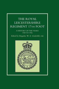 ROYAL LEICESTERSHIRE REGIMENT, 17TH FOOT A history of the years 1928 to 1956. - Ed Brig. W. E. Underhill