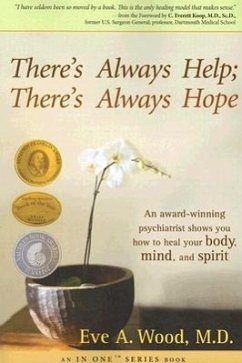 There's Always Help; There's Always Hope: An Award-Winning Psychiatrist Shows You How to Heal Your Body, Mind, and Spirit - Wood, Eve A.