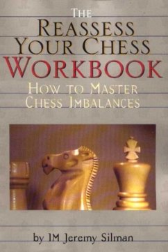 Reassess Your Chess Workbook: How to Master Chess Imbalances - Silman, Jeremy