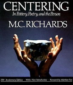 Centering in Pottery, Poetry, and the Person - Richards, Mary Caroline