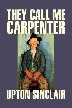 They Call Me Carpenter by Upton Sinclair, Fiction, Classics, Literary - Sinclair, Upton