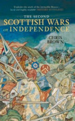 The Second Scottish Wars of Independence - Brown, Chris