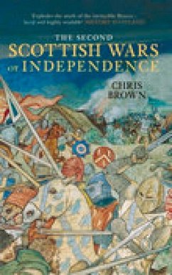 The 2nd Scottish Wars of Independence - Brown, Chris