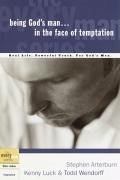 Being God's Man in the Face of Temptation - Arterburn, Stephen; Luck, Kenny; Wendorff, Todd