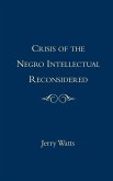 The Crisis of the Negro Intellectual Reconsidered