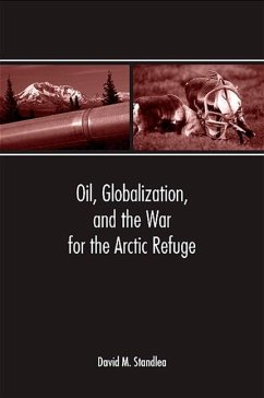 Oil, Globalization, and the War for the Arctic Refuge - Standlea, David M