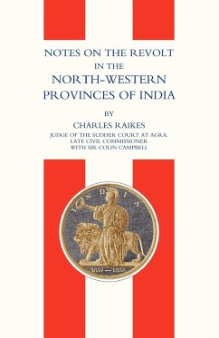 Notes on the Revolt in the North-Western Provinces of India(indian Mutiny 1857) - Charles Raikes, Raikes; Charles Raikes