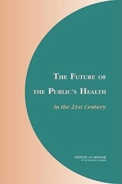 The Future of the Public's Health in the 21st Century - Institute Of Medicine; Board on Health Promotion and Disease Prevention; Committee on Assuring the Health of the Public in the 21st Century