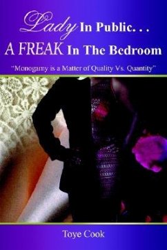 Lady in Public. . .A Freak in the Bedroom: Monogamy Is a Matter of Quality Vs. Quantity - Cook, Toye