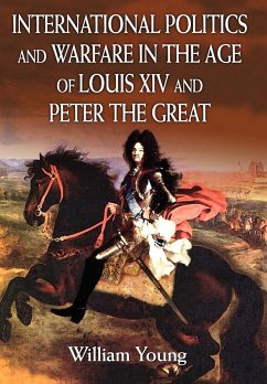 International Politics and Warfare in the Age of Louis XIV and Peter the Great - Young, William