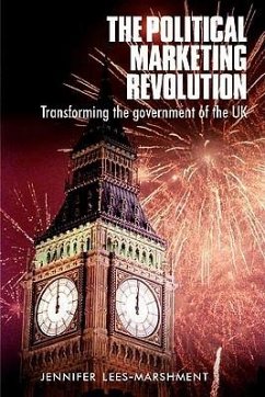 The Political Marketing Revolution: Transforming the Government of the UK - Lees-Marshment, Jennifer
