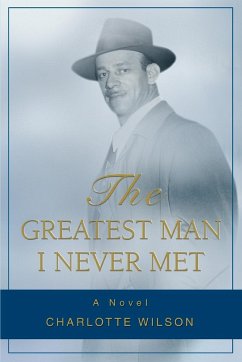The Greatest Man I Never Met - Wilson, Charlotte