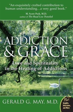 Addiction and Grace: Love and Spirituality in the Healing of Addictions - May, Gerald G MD.