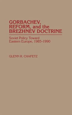 Gorbachev, Reform, and the Brezhnev Doctrine - Chafetz, Glenn R.