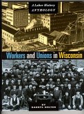 Workers and Unions in Wisconsin: A Labor History Anthology