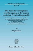 Das Recht der vertraglichen Erbfolgeregelung in der neueren deutschen Privatrechtsgeschichte. Eine Darstellung der histo
