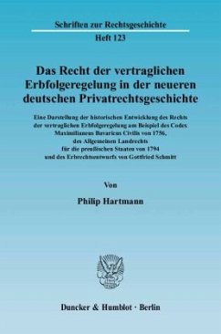 Das Recht der vertraglichen Erbfolgeregelung in der neueren deutschen Privatrechtsgeschichte. Eine Darstellung der histo - Hartmann, Philip