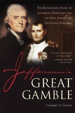 Jefferson's Great Gamble: The Remarkable Story of Jefferson, Napoleon and the Men Behind the Louisiana Purchase - Cerami, Charles