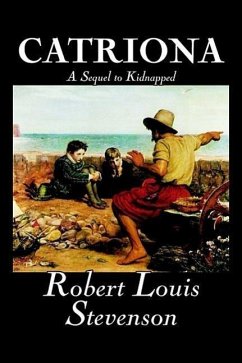 Catriona, A Sequel to Kidnapped by Robert Louis Stevenson, Fiction, Classics - Stevenson, Robert Louis