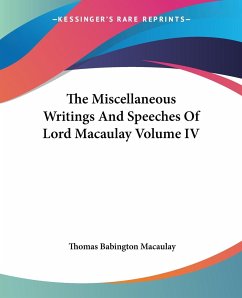 The Miscellaneous Writings And Speeches Of Lord Macaulay Volume IV - Macaulay, Thomas Babington