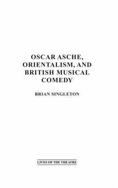 Oscar Asche, Orientalism, and British Musical Comedy - Singleton, Brian